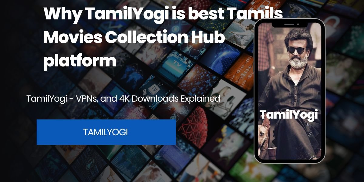 Why TamilYogi is best Tamils Movies Collection Hub platform